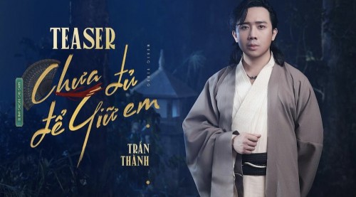 Teaser MV ‘Chưa đủ để giữ em’ của Trấn Thành đầy bi thương