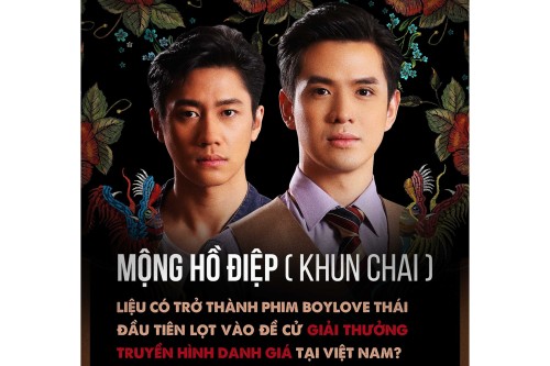 Mộng Hồ Điệp Khun Chai mở cánh cửa đưa dòng phim boylove Thái đến đấu trường giải thưởng truyền hình tại Việt Nam?