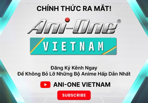 Ra Mắt Kênh Ani-One Vietnam - Điểm Đến Cho Người Hâm Mộ Anime