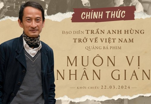 Đạo diễn Trần Anh Hùng trở về Việt Nam quảng bá phim điện ảnh Muôn Vị Nhân Gian