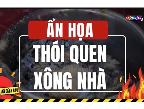 [Clip]Lời Cảnh Báo: Ẩn họa từ thói quen xông nhà