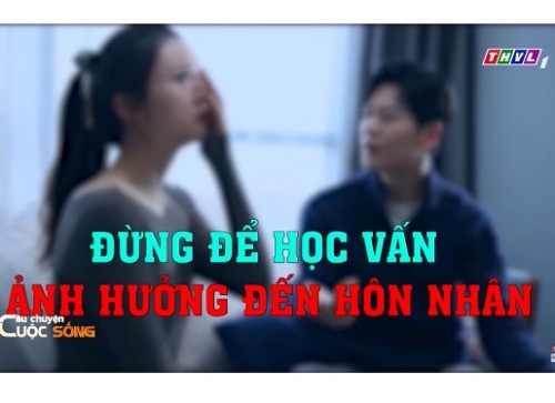 Câu Chuyện Cuộc Sống: Đừng để học vấn ảnh hưởng đến hôn nhân