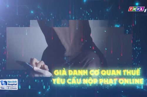 Lời Cảnh Báo: Giả danh cơ quan thuế yêu cầu nộp phạt online